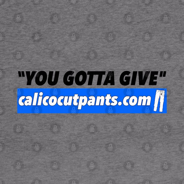 Calico Cut Pants - You Gotta Give! by darklordpug